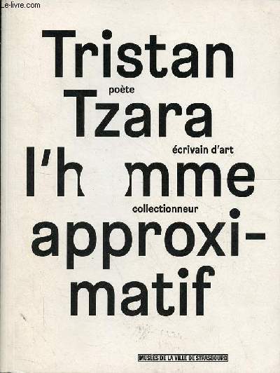 Tristan Tzara l'homme approximatif - pote, crivain d'art, collectionneur.