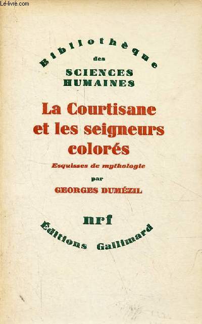 La Courtisane et les seigneurs colors - Esquisses de mythologie - Collection Bibliothque des sciences humaines - ddicac par l'auteur.