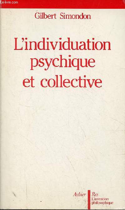 L'individuation psychique et collective  la lumire des notions de forme, information, potentiel et mtastabilit - Collection Res l'invention philosophique.
