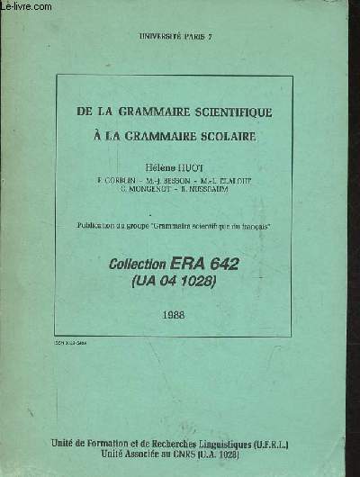 De la grammaire scientifique  la grammaire scolaire - Collection ERA 642 (UA 04 1028) - Universit Paris 7.