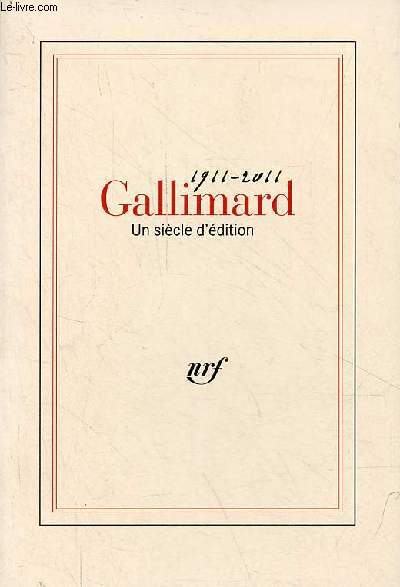 Gallimard un sicle d'dition 1911-2011.