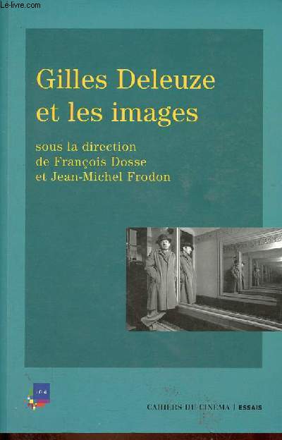 Gilles Deleuze et les images - Collection essais.