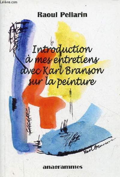 Introduction  mes entretiens avec Karl Branson sur la peinture - Collection biographies.
