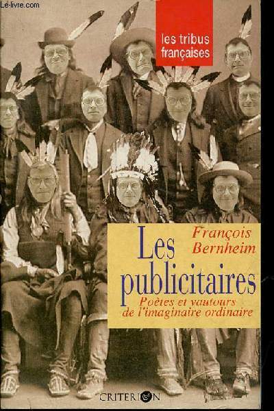 Les publicitaires - Potes et vautours de l'imaginaire ordinaire - Collection les tribus franaises.