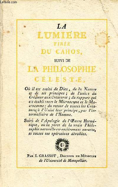La lumire tire du cahos, ou science hermtique du grand-oeuvre philosophique dvoil / La philosophie cleste - Rimpression de l'dition de 1804.