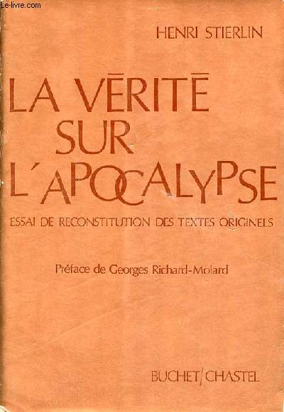 La vrit sur l'apocalypse - Essai de reconstitution des textes originels.