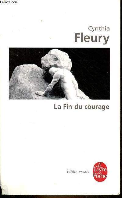 La fin du courage - La reconqute d'une vertu dmocratique - Collection le livre de poche biblio essais n32334.