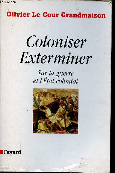 Coloniser : Exterminer - Sur la guerre et l'Etat colonial.