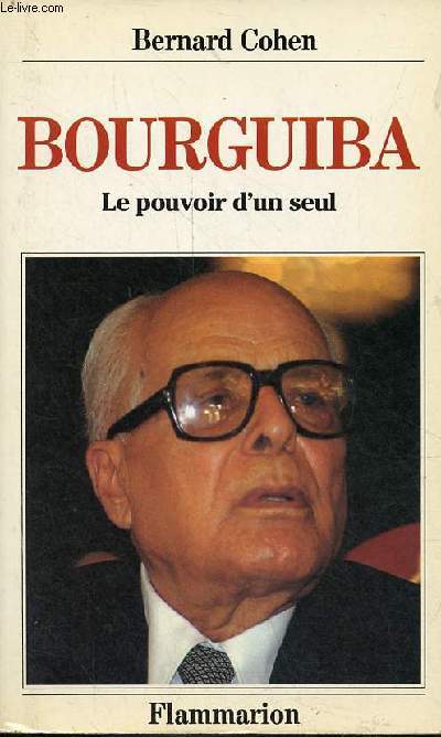 Habib Bourguiba le pouvoir d'un seul.
