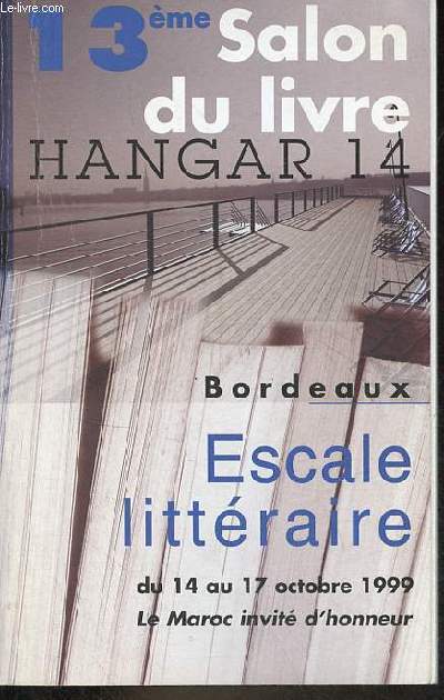 13me salon du livre hangar 14 - Bordeaux - Escale littraire du 14 au 17 octobre 1999 la Maroc invit d'honneur.
