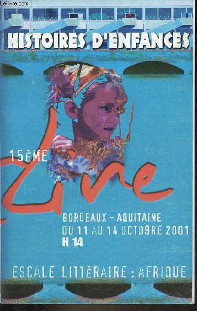 Histoires d'enfances 15e salon du livre Bordeaux-Aquitaine du 11 au 14 octobre 2001 H 14 - Escale littraire : Afrique.