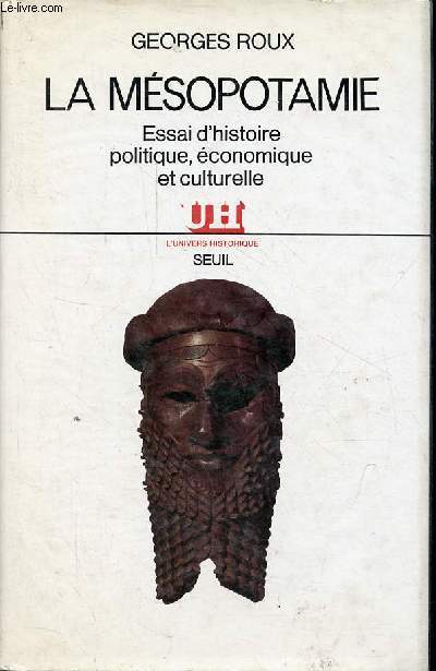La Msopotamie - Essai d'histoire politique, conomique et culturelle - Collection l'univers historique.