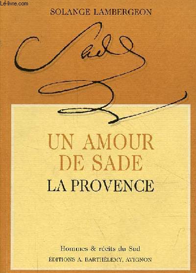 Un amour de Sade la provence - Collection hommes & rcits du sud.