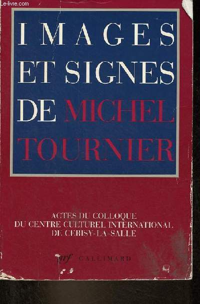 Images et signes de Michel Tournier - Actes du colloque du Centre Culturel International de Cerisy-la-Salle aot 1990.