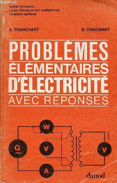 Problmes lmentaires d'lectricit avec rponses - Lyces techniques, lyces d'enseignement professionnel, formation continue - 6e dition nouveau tirage revue et augmente d'un choix de problmes non rsolus.