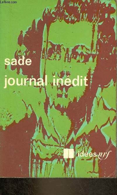 Journal indit - deux cahiers retrouvs du journal indit du Marquis de Sade (1807,1808,1814) - Collection ides n221.