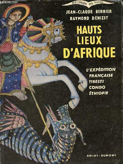 Hauts lieux d'Afrique - L'expdition franaise Tibesti-Congo-Ethiopie - Collection bibliothque des voyages - ddicac par Jean-Claude Berrier.
