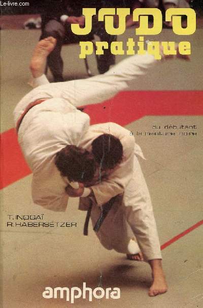 Judo pratique - Du dbutant  la ceinture noire (suivant la Progression Officielle Franaise).