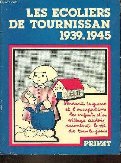Les coliers de Tournissan 1939-1945 - Pendant la guerre et l'occupation les enfants d'un village audois racontent la vie de tous les jours.