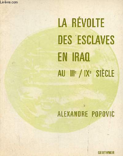 La rvolte des esclaves en Iraq au IIIe / IXe sicle - Collection Bibliothque d'tudes islamiques tome 6.