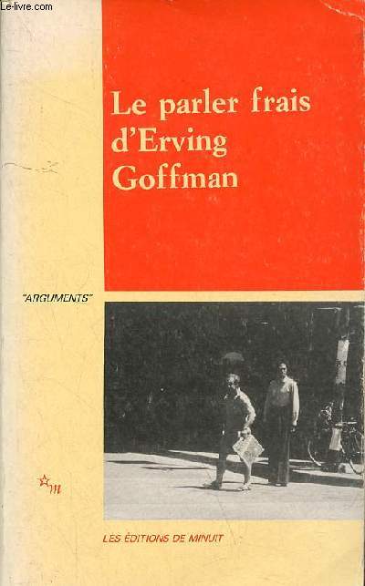 Le parler frais d'Erving Goffman avec deux textes indits d'Erving Goffman - Collection 