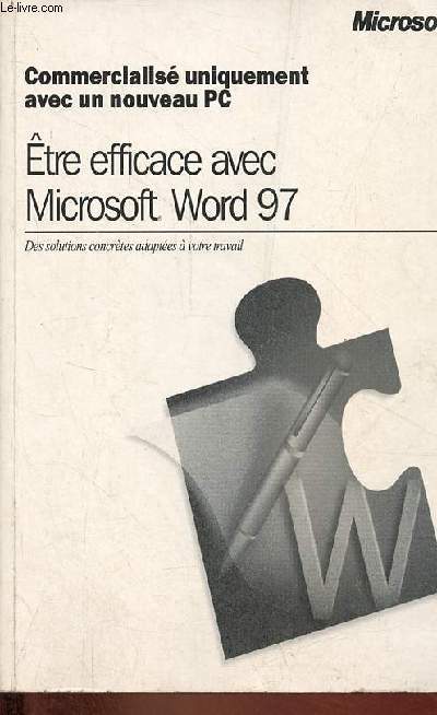 Etre efficace avec Microsoft Word 97 - des solutions concrtes adaptes  votre travail - Commercialis uniquement avec un nouveau pc.
