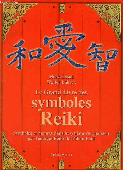 Le grand livre des symboles Reiki - Symboles et mantra dans le systme de gurison par l'nergie Reiki de Mikao Usui.