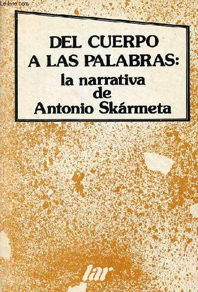 Del cuerpo a las palabras : la narrativa de Antonio Skarmeta.