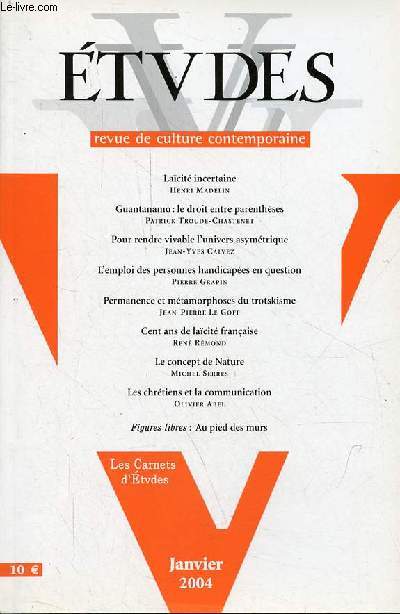 Etudes revue de culture contemporaine n4001 janvier 2004 - Lacit incertaine, henri madelin - Guantanamo : le droit entre parenthses, patrick troude-chastenet - pour rendre vivable l'univers asymtrique, jean-yves calvez - l'emploi des personnes ...