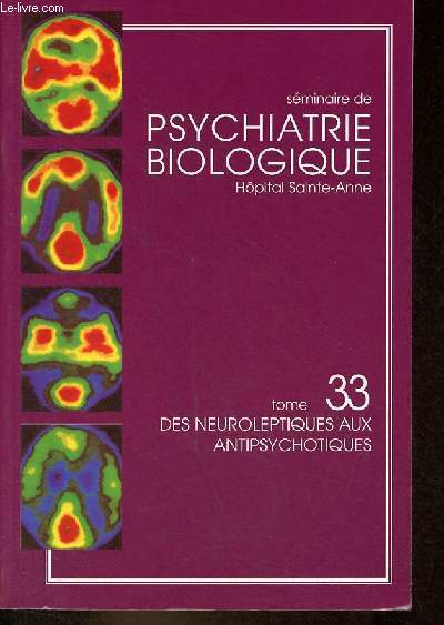 Sminaire de psychiatrie biologique - Hpital Sainte-Anne - Tome 33 : des neuroleptiques aux antipsychotiques.
