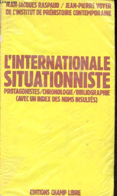 L'internationale situationniste - chronologie, bibliographie, protagonistes (avec un index des noms insults).