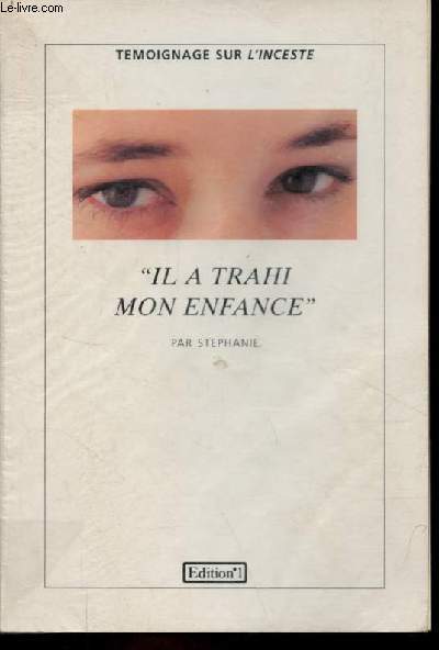 Il a trahi mon enfance - tmoignage sur l'inceste.