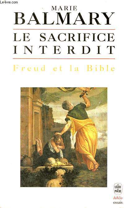 Le sacrifice interdit - Freud et la bible - Collection le livre de poche biblio essais n4220.