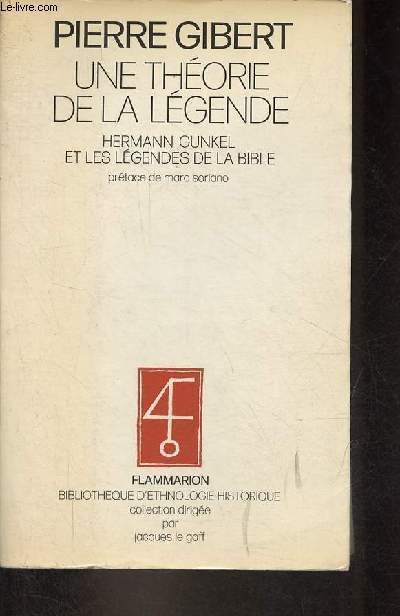 Une thorie de la lgende : Hermann Gunkel (1862-1932) et les lgendes de la bible suivi de H.Gunkel les lgendes de la gense (1910) - Collection Bibliothque d'ethnologie historique.