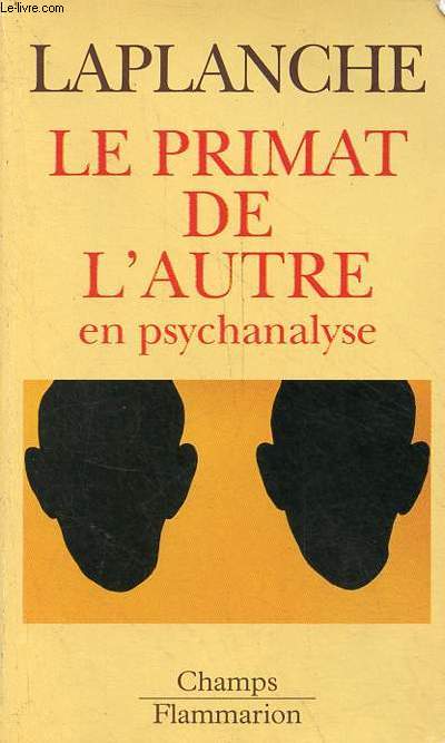 Le primat de l'autre en psychanalyse - travaux 1967-1992 - Collection champs n390.
