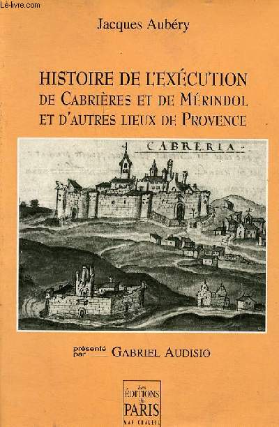 Histoire de l'excution de Cabrires et de Mrindol et d'autres lieux de Provence.