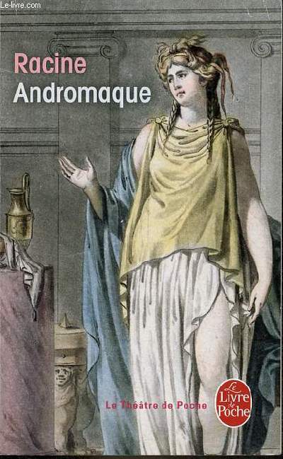 Andromaque - tragdie - Collection le livre de poche thtre n6180.