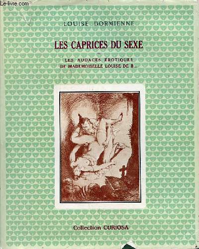 Les caprices du sexe ou les audaces rotiques de Mademoiselle Louise de B... - Collection Curiosa - Exemplaire n168/350 sur pur fil lafuma.
