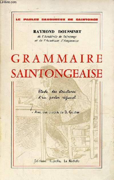 Grammaire saintongeaise - Etude des structures d'un parler rgional - Collection le parler savoureux de saintonge.