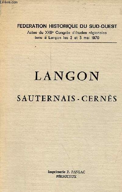 Langon Sauternais-Cerns - Fdration historique du sud-ouest actes du XXIIe congrs d'tudes rgionales tenu  Lango les 2 et 3 mai 1970.