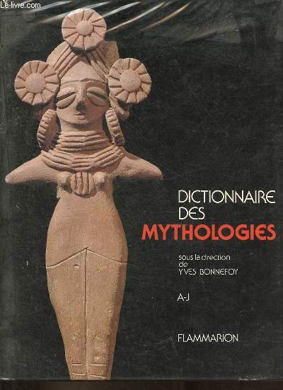 Dictionnaire des mythologies et des religions des socits traditionnelles et du monde antique - Tome 1 : A-J.
