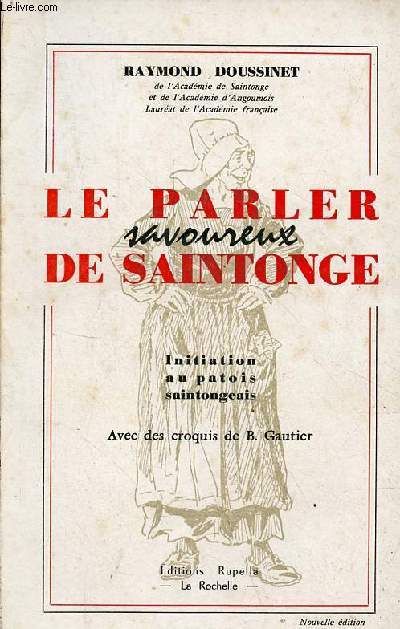 Le parler savoureux de saintonge - Initiation au patois saintongeais - nouvelle dition.