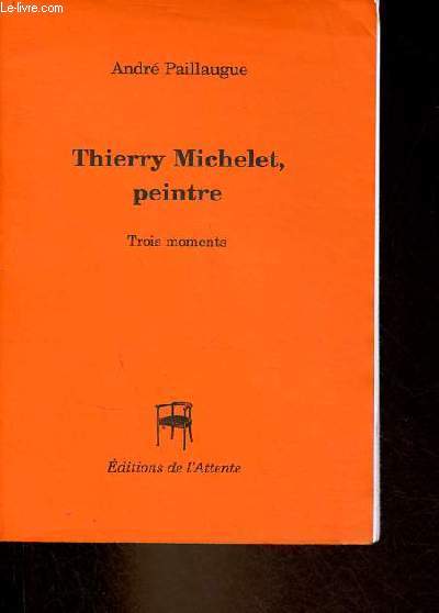 Thierry Michelet, peintre - trois moments - Collection vade-mecum n30.