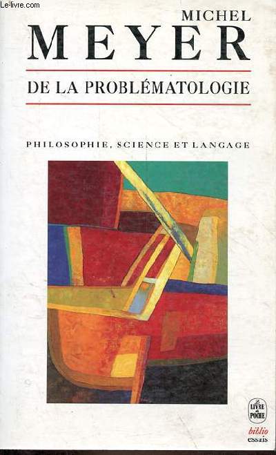 De la problmatologie - philosophie, science et langage - Collection le livre de poche biblio essais n4190.