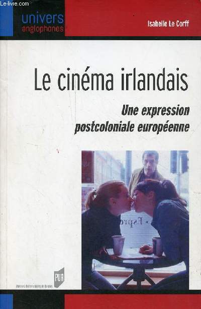 Le cinma irlandais - Une expression postcoloniale europenne - Collection univers anglophones.