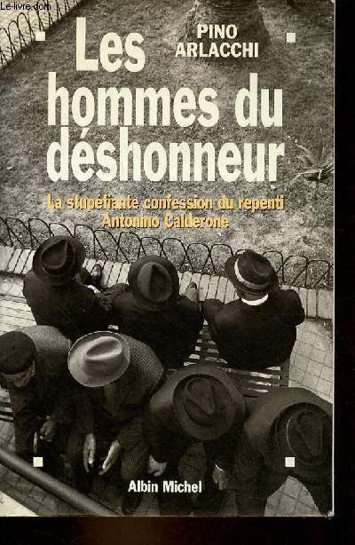 Les hommes du dshonneur - La stupfiante confession du repenti Antonino Calderone.