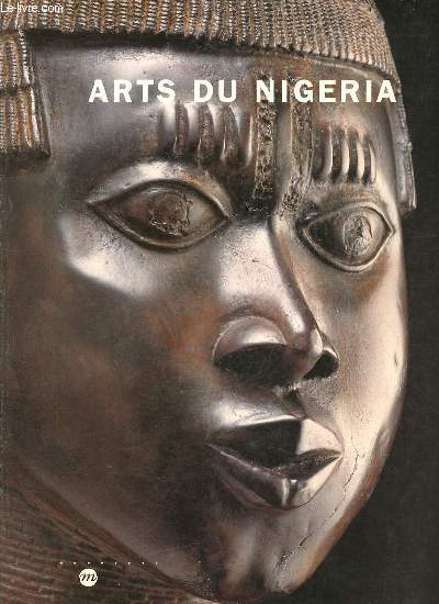 Arts du Nigeria Collection du muse des arts d'Afrique et d'Ocanie 22 avril - 18 aot 1997.