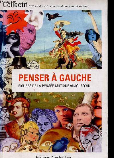 Penser  gauche - figures de la pense critique aujourd'hui.