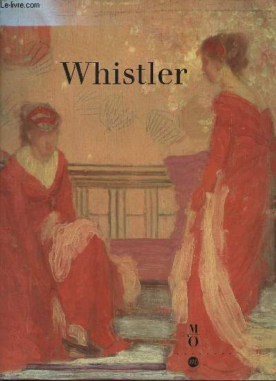 Whistler 1834-1903 - Londres Tate Gallery 13 oct.1994-8 janv.1995 / Paris muse d'Orsay 6 fv.-30 av. 1995 / Washington National Gallery of Art 28 mai - 20 aot 1995.