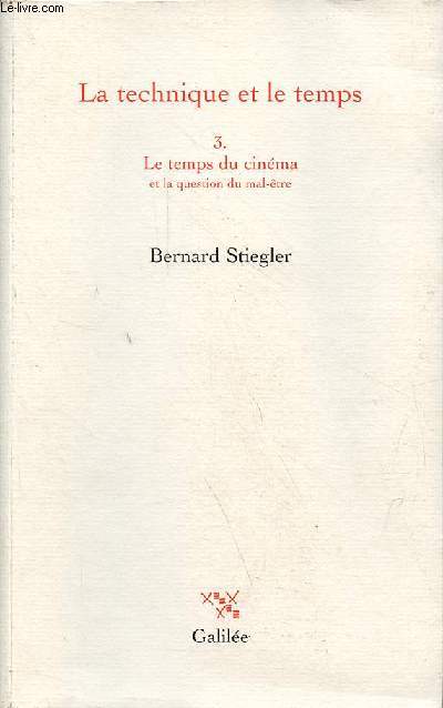 La technique et le temps - Tome 3 : le temps du cinma et la question du mal-tre - ddicace de l'auteur.